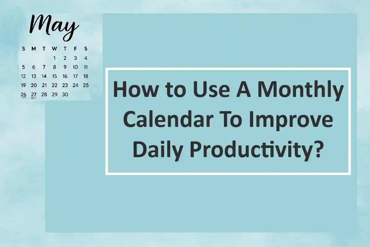 How to Use A Monthly Calendar To Improve Daily Productivity?