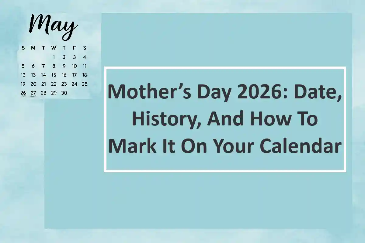 Mother’s Day 2026: Date, History, And How To Mark It On Your Calendar